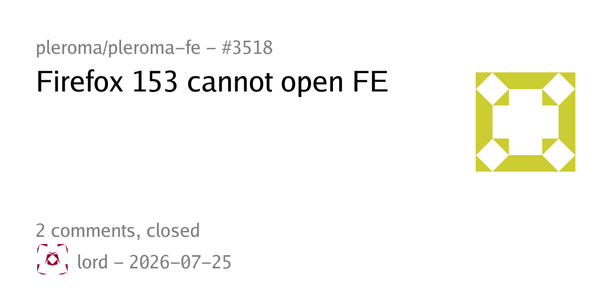 #3518 - Firefox 153 cannot open FE - pleroma/pleroma-fe - Forgejo ...
